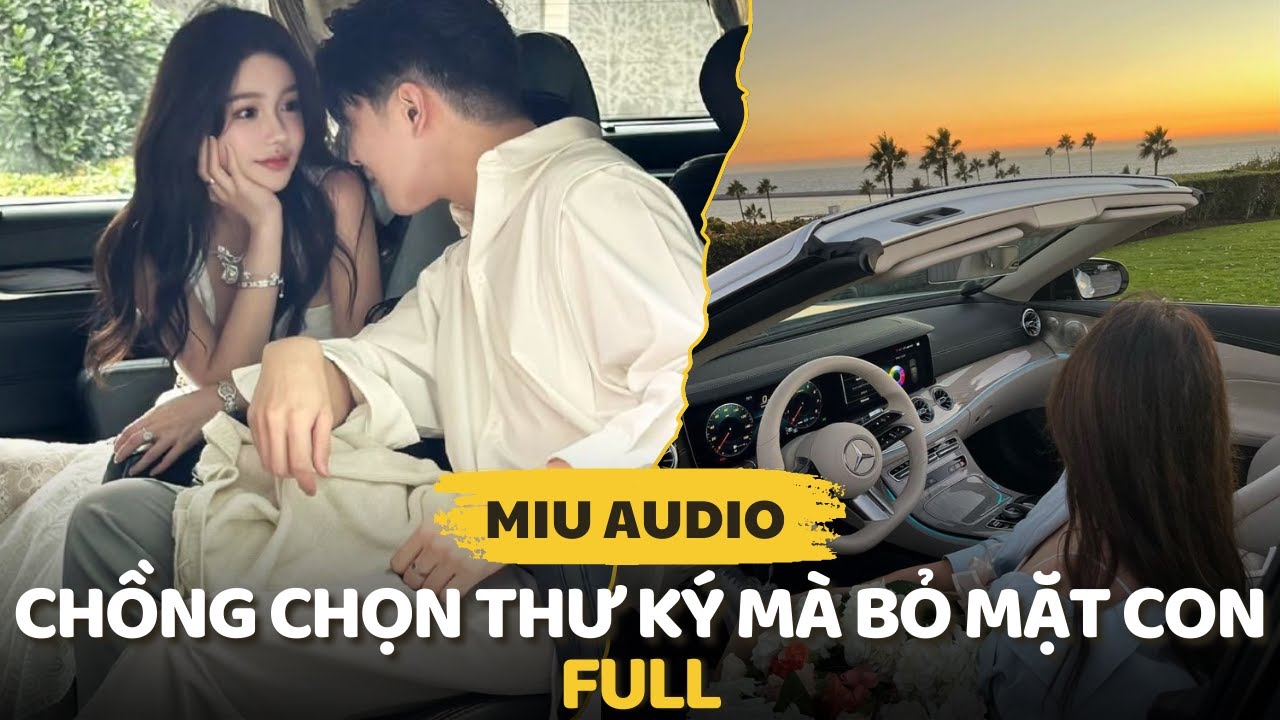 Chồng Chọn Thư Ký Mà Bỏ Mặt Con (full) - Miu Audio | Truyện Audio