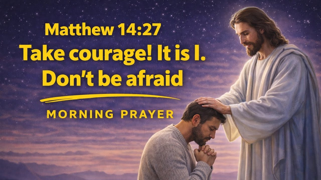 Take Courage, Jesus Is With You – Morning Prayer for Strength and Peace