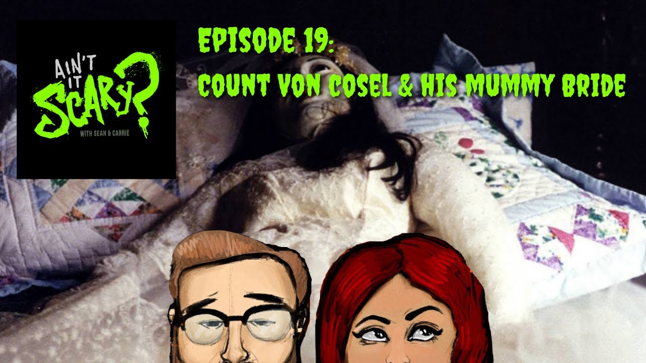 Ain't it Scary? Podcast - Ep. 19: Count von Cosel & His Mummy Bride