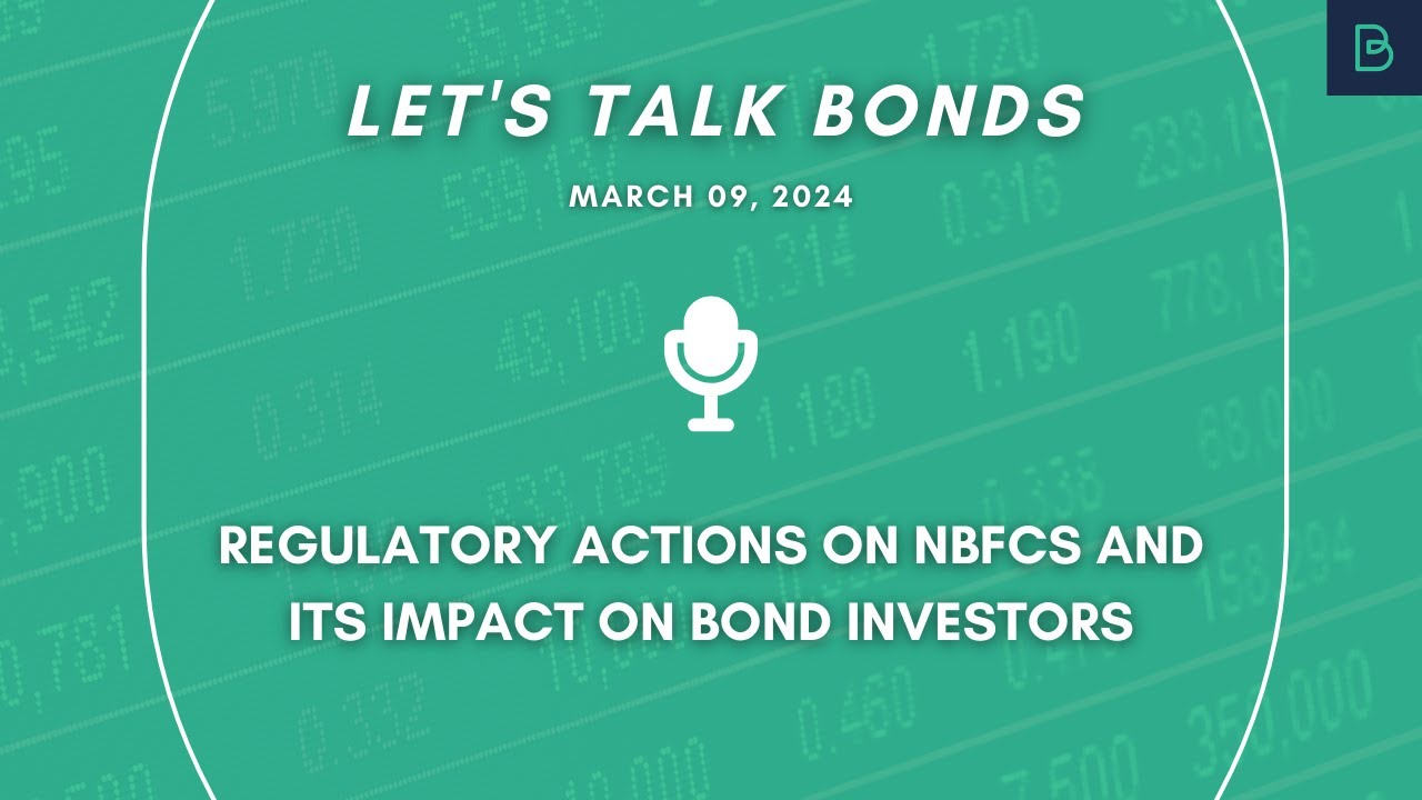 Regulatory actions on NBFCs and its impact on bond investors