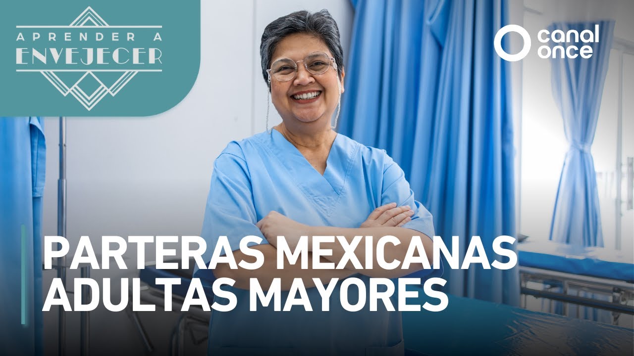 Aprender a envejecer - Parteras mexicanas adultas mayores (19/05/2025)