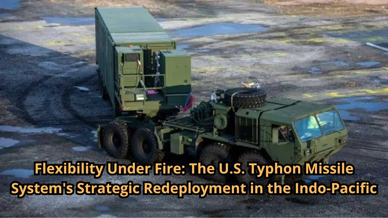 Flexibility Under Fire The U S  Typhon Missile System's Strategic Redeployment in the Indo Pacific