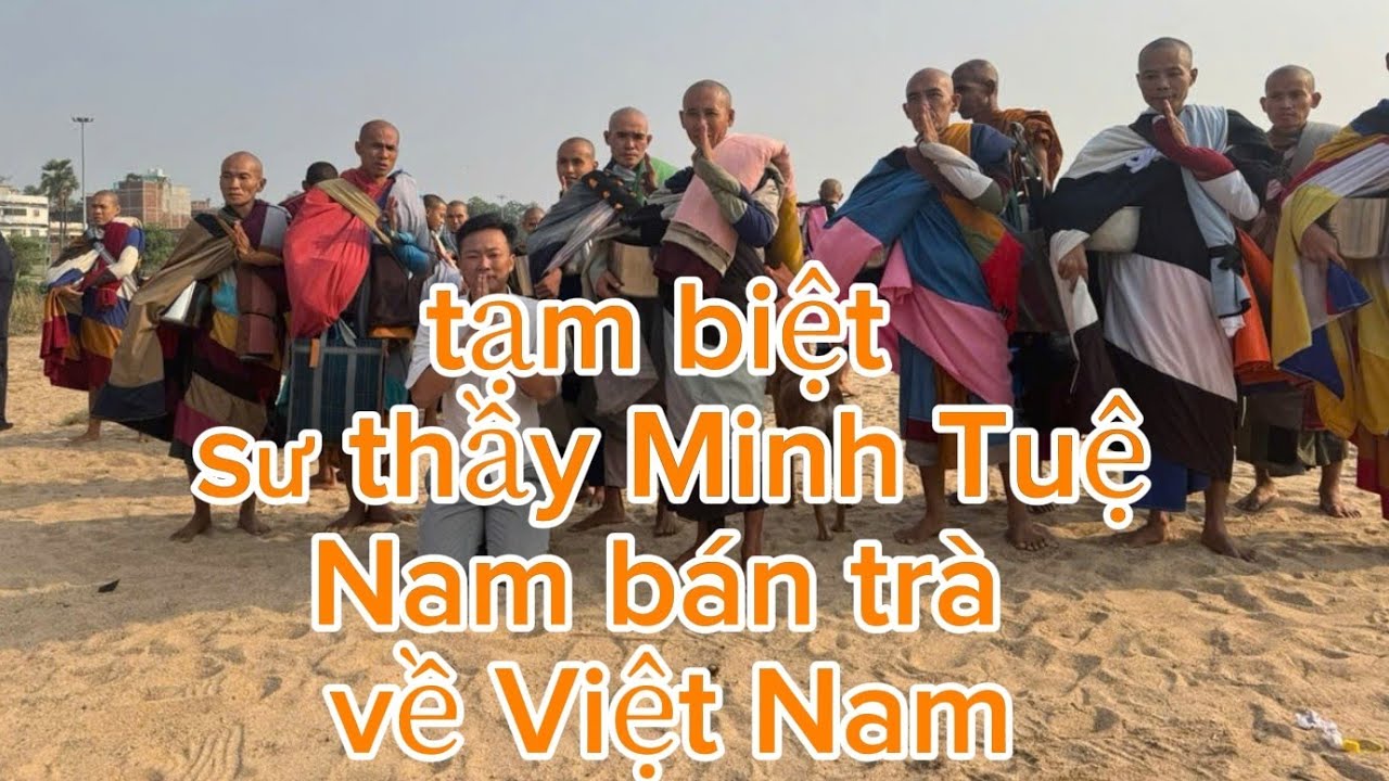 Về Việt Nam th&ocirc;i. Nam b&aacute;n tr&agrave; vẫn một l&ograve;ng hướng về thầy Minh Tuệ.