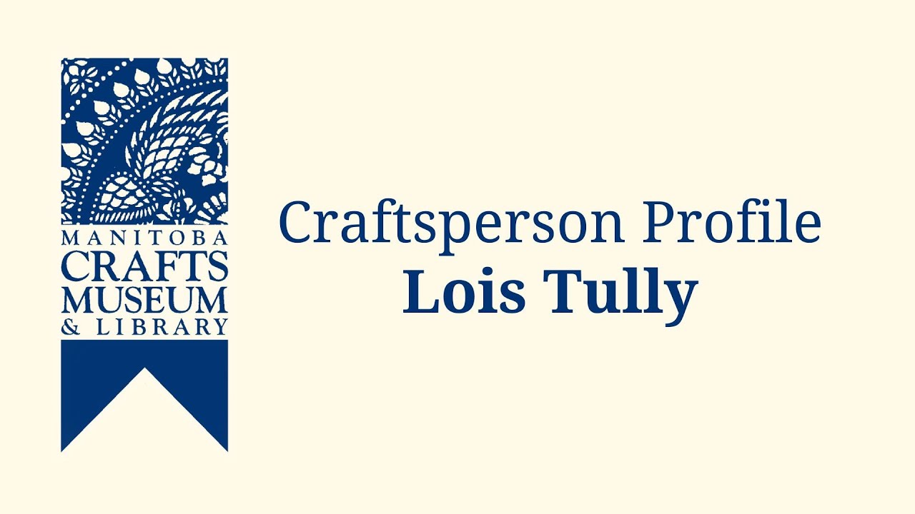 Lois Tully | Craftsperson Profile