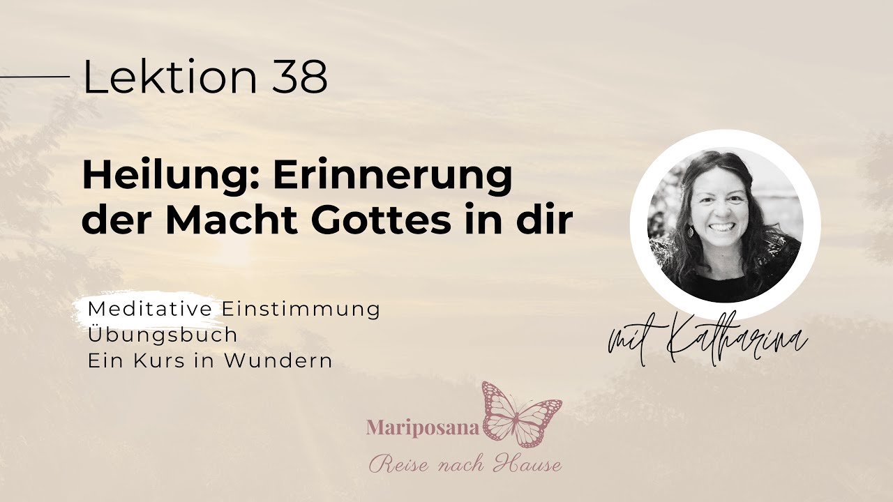 Heilung: Erinnerung der Macht Gottes in dir | Ein Kurs in Wundern | Lektion 38 | Mit Katharina