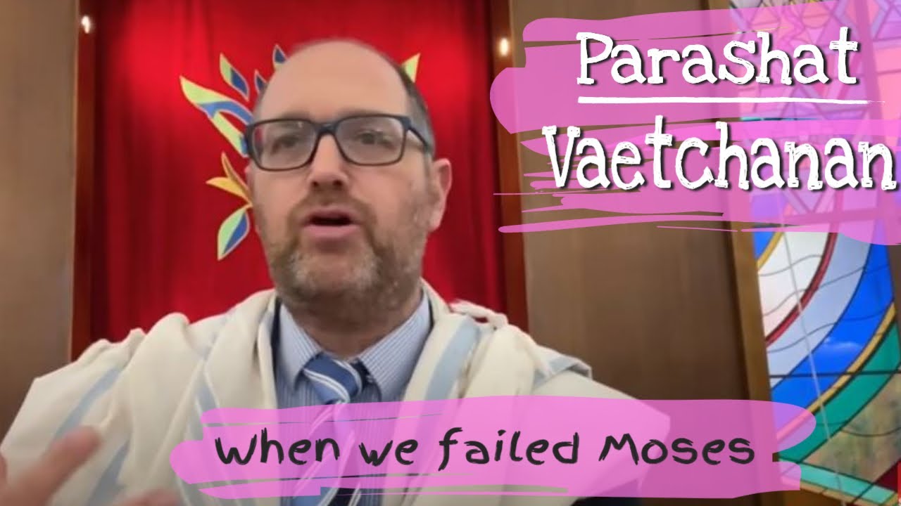 Parshat Vaetchanan When We Failed Moses| Vaetchanan