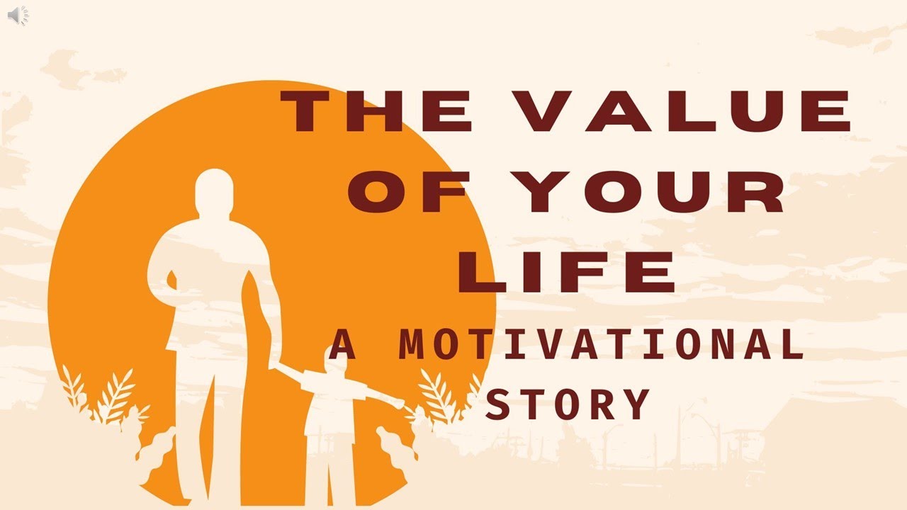 The Value of Your Life A Motivational Story
