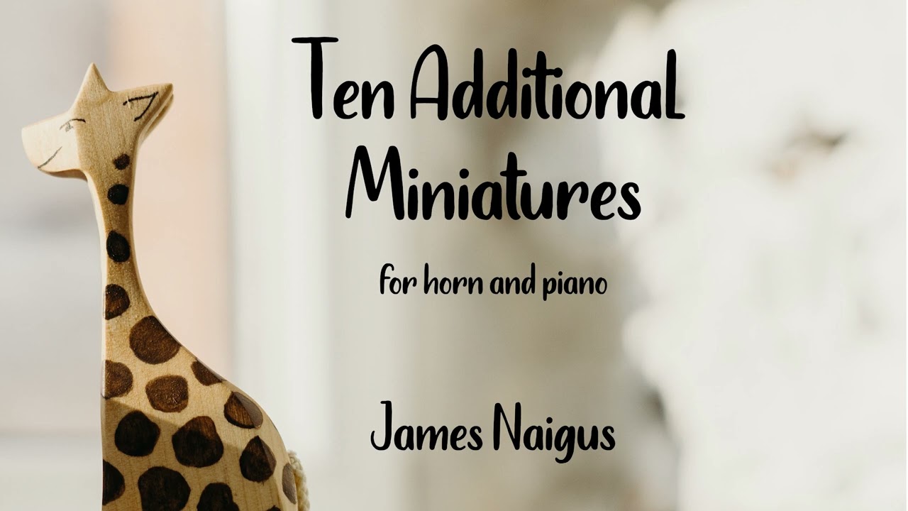 James Naigus - Ten Additional Miniatures for horn and piano