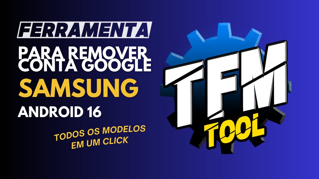 Remover conta google Samsung Android 16 em um clique. TFM Tool, Samsung A15, A26... Todos os modelos