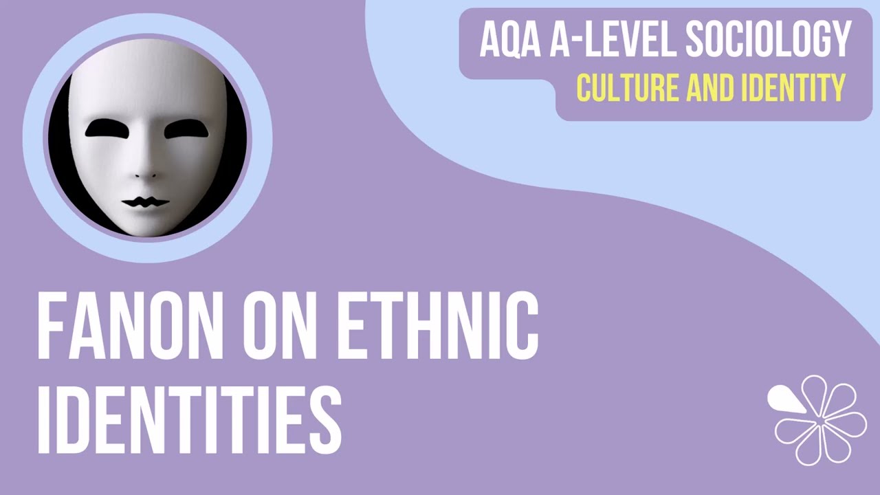 Fanon on Ethnic Identities | Culture & Identity | A Level Sociology