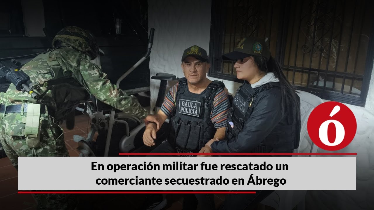 En operación militar fue rescatado un comerciante secuestrado en Ábrego, Norte de Santander