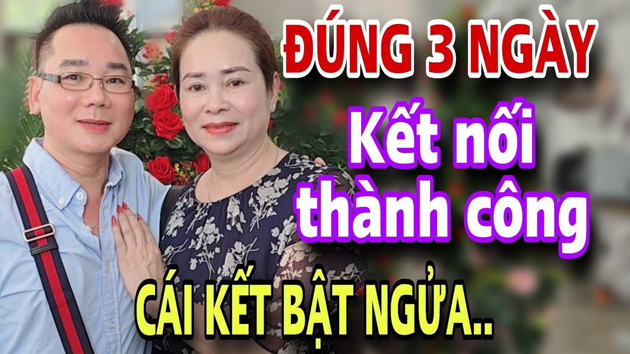 VIỆT KIỀU ĐÚNG 3 NGÀY KẾT NỐI THÀNH CÔNG Cái Kết Bật Ngửa Luôn 