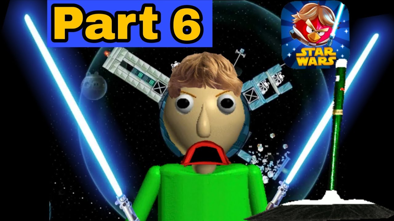 Baldi Plays Angry Birds Star Wars Part 6 Ft. Gonna Sweep 