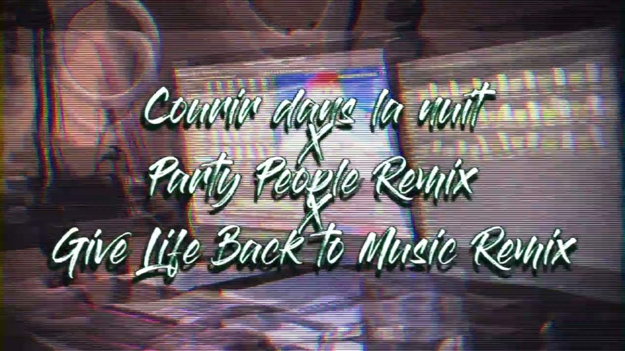 Courir dans la nuit X Party People X Give Life Back to Music (Area 180 Remix)
