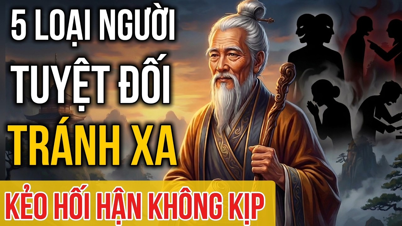 Cổ Nhân Dạy: 5 Loại Người Tuyệt Đối Không Nên Giao Du, Tuyệt Đối Tránh Xa | Cổ Nhân Xưa