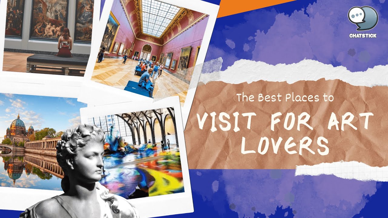 The Best Places to Visit for Art Lovers