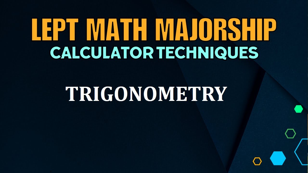 LEPT MATH MAJORSHIP REVIEWER | CALCULATOR TECHNIQUES | TRIGONOMETRY