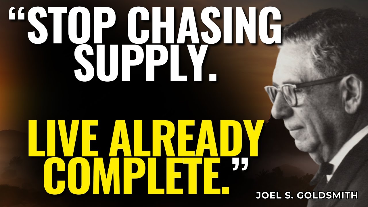 STOP CHASING SUPPLY: LIVE FROM SPIRITUAL COMPLETENESS, NOT LACK | Joel S. Goldsmith