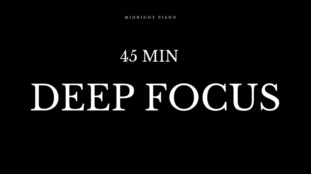 45 MIN Deep Focus | Midnight Piano