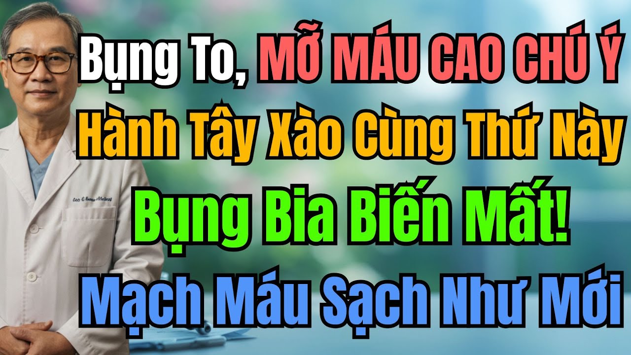 Ăn Hành Tây Xào Kết Hợp Với Phương Pháp Của Lão Đông Y, Bụng To, Mỡ Máu Cao Biến Mất Sau 7 Ngày.