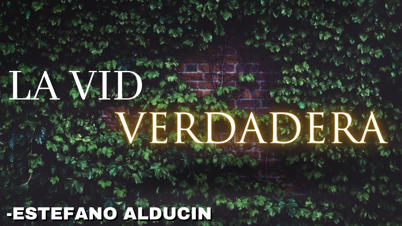 ''La vid Verdadera'' - Estefano Alducin