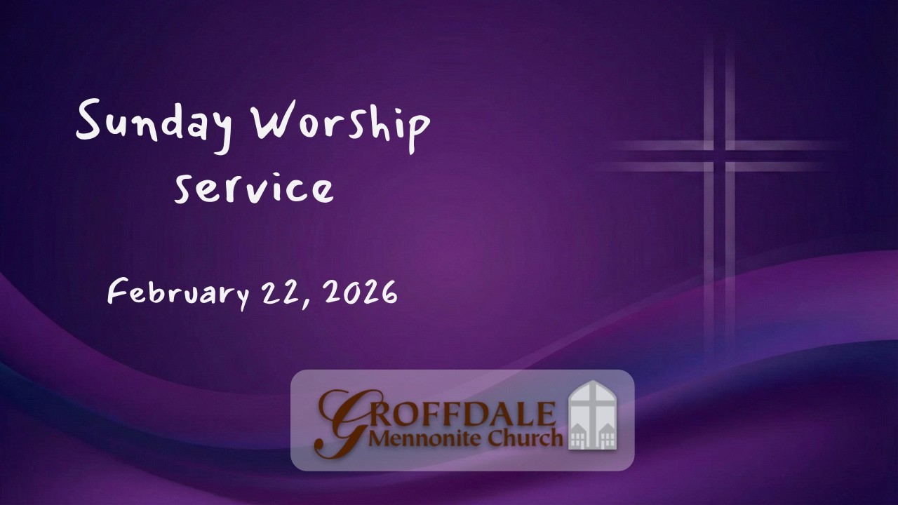 Groffdale Mennonite Church | Sunday Worship | Feb 22, 2026