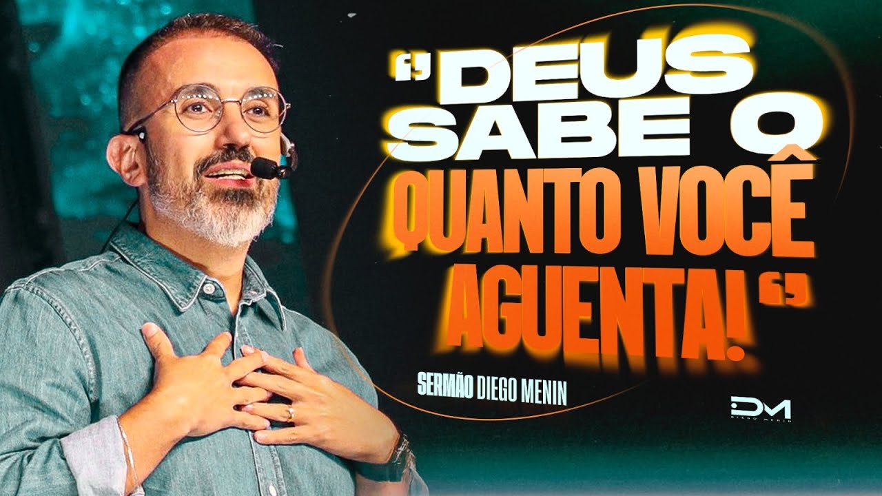 DEUS SABE O QUANTO VOCÊ AGUENTA! - #DIEGOMENIN | SERMÃO