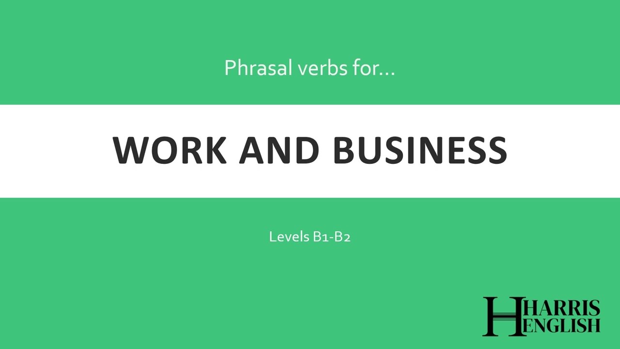 English Phrasal Verbs to talk about Work and Business.