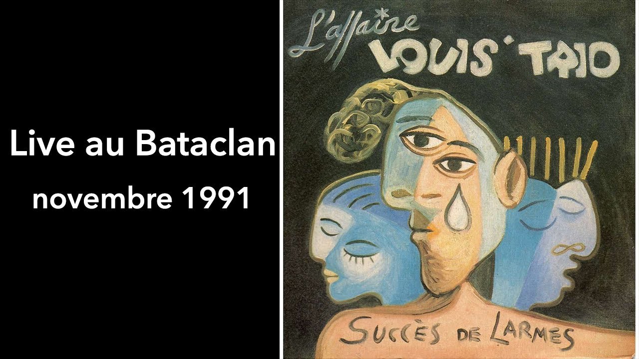 L' Affaire Louis Trio Succès de Larmes Live Bataclan 1991
