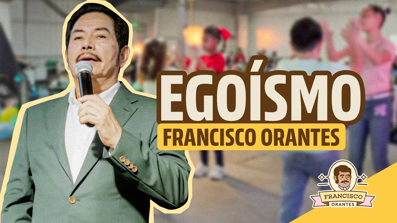 Egoísmo - Francisco Orantes Para Niños