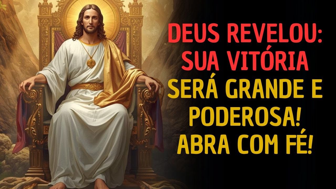 DEUS REVELOU SUA VITÓRIA SERÁ GRANDE E PODEROSA! ABRA COM FÉ!