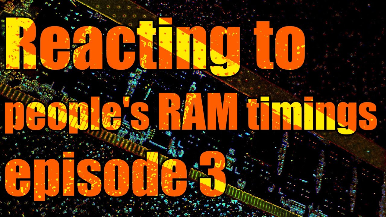 Reacting to people's RAM timings episode 3