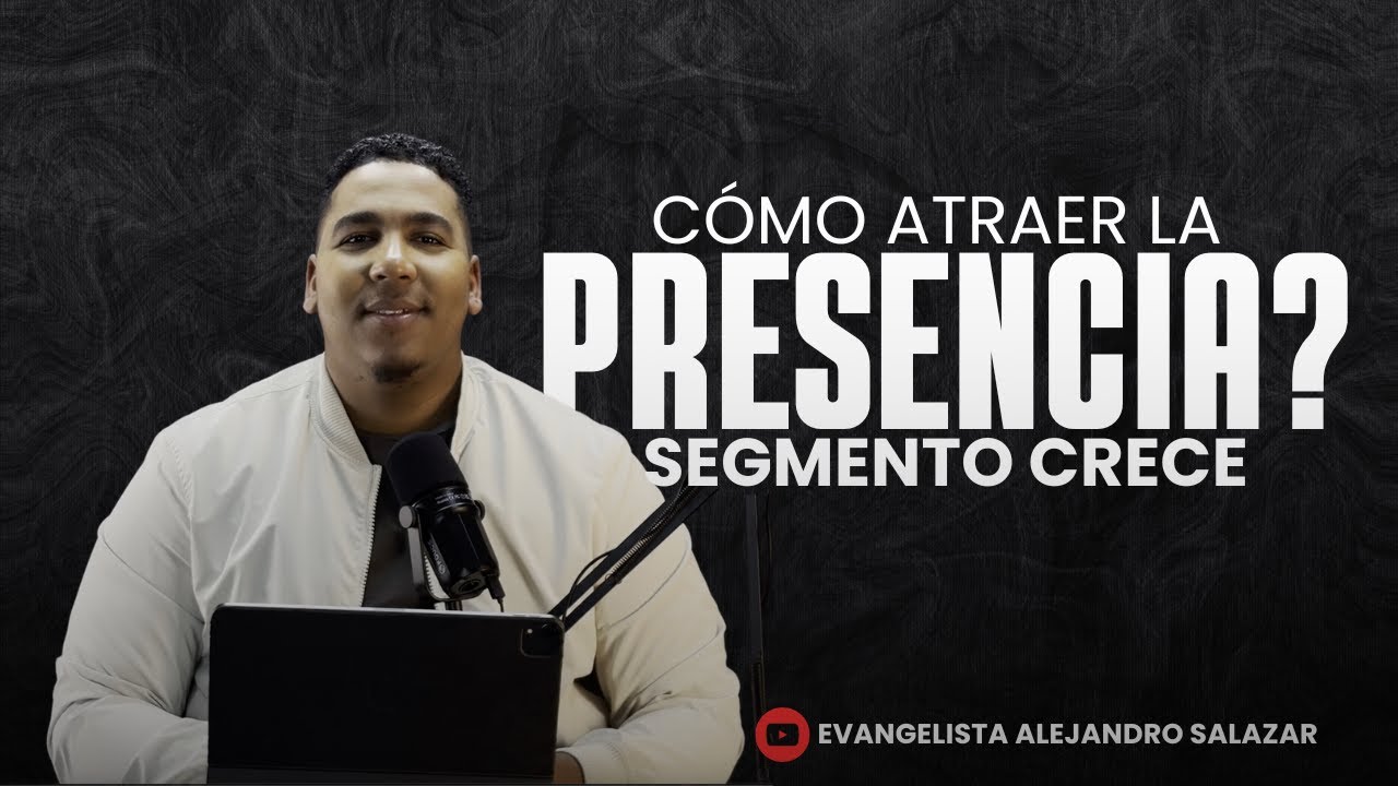 ¿COMO ATRAER LA PRESENCIA DE DIOS? // EVANGELISTA ALEJANDRO SALAZAR // SEGMENTO CRECE