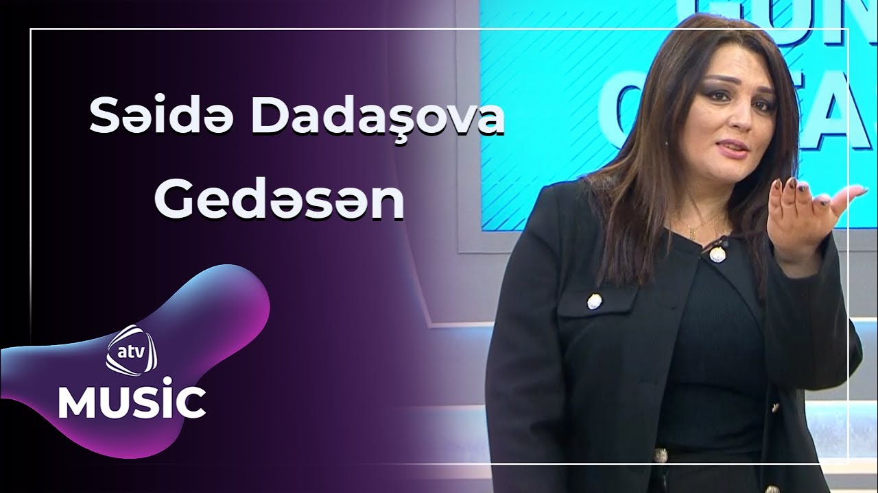 Səidə Dadaşova - Gedəsən