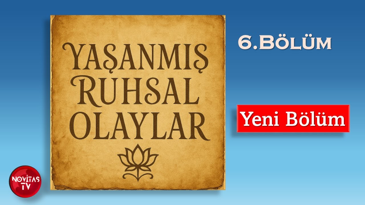 YAŞANMIŞ RUHSAL OLAYLAR, 6.B&Ouml;L&Uuml;M