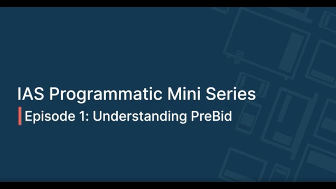 IAS Programmatic Mini Series - Episode 1 - Understanding Pre-Bid