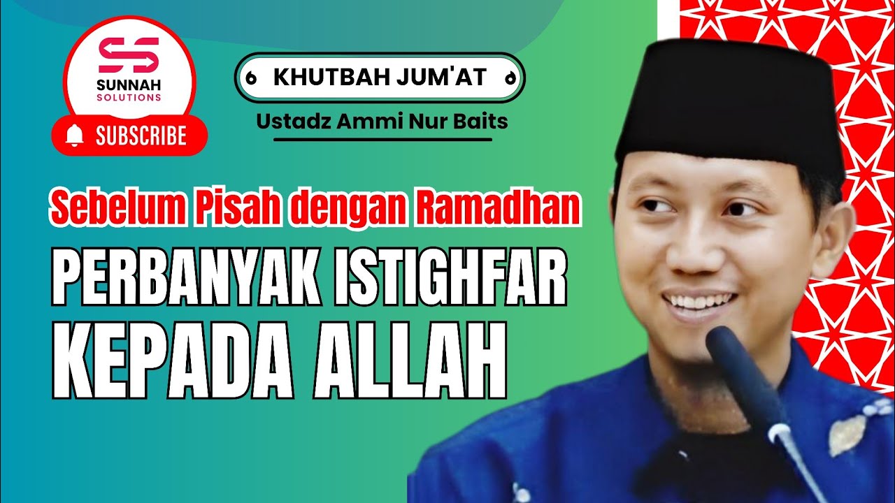 Khutbah Jum'at | Sebelum Pisah dgn Ramadhan, Perbanyak Istighfar kpd Allah  - Ustadz Ammi Nur Baits 