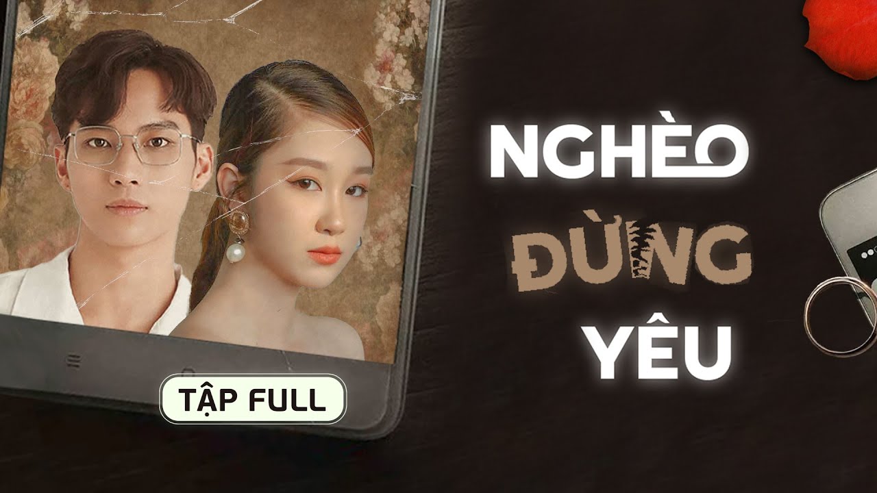 NGHÈO ĐỪNG YÊU [FULL] I Phim Việt 2025 I Kem Xôi TV
