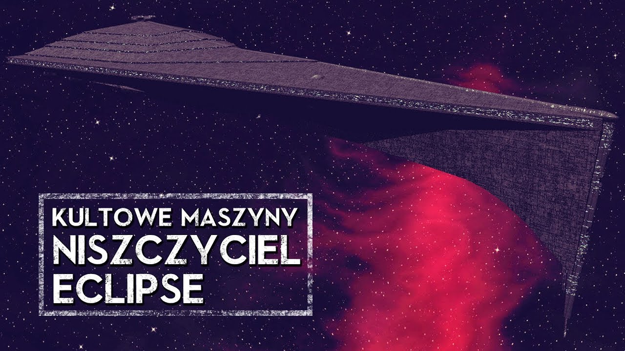 Kultowe Maszyny: Niszczyciel Eclipse [HOLOCRON]
