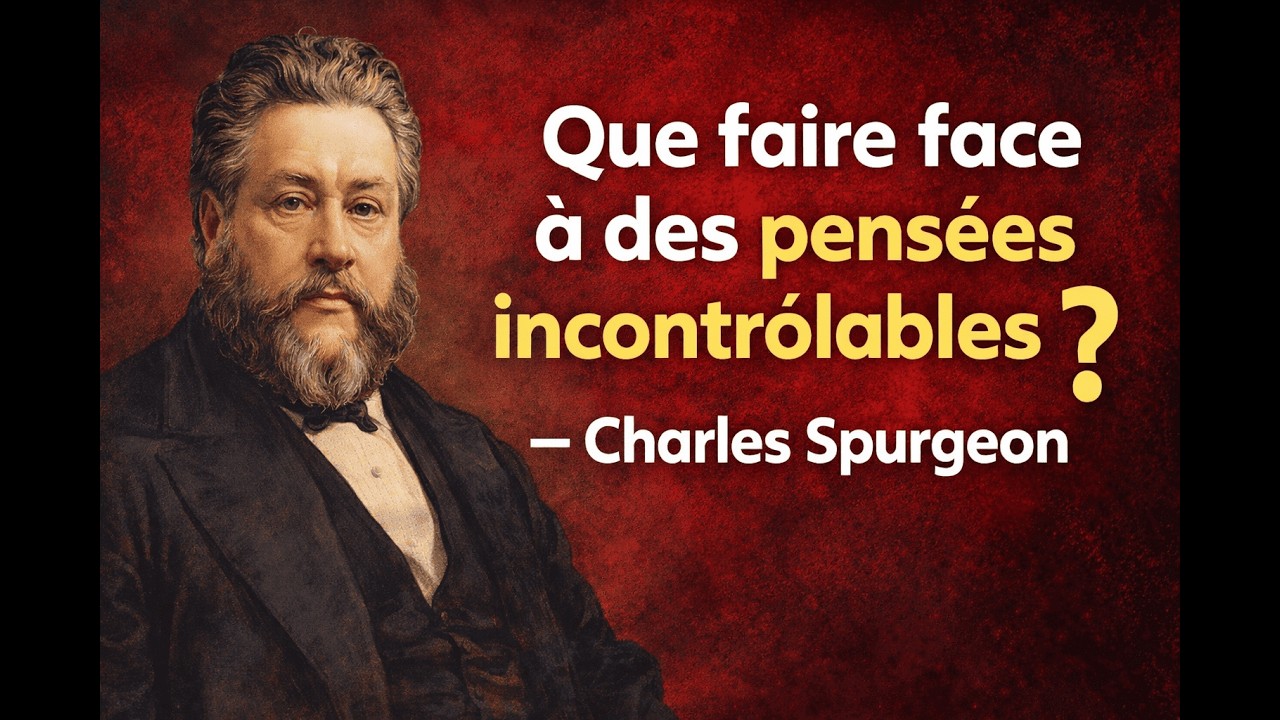 Pensées intrusives : Que faire face à des pensées incontrôlables ? – Charles Spurgeon