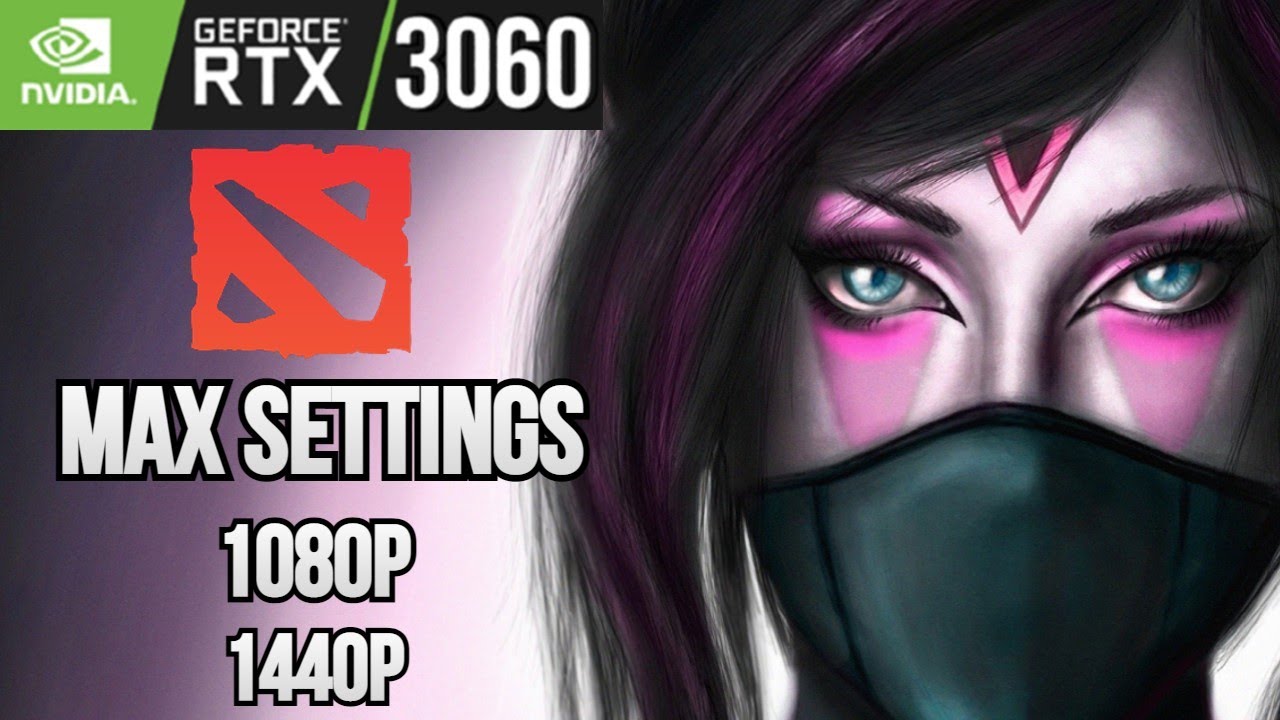 DOTA 2 | RTX 3060 (Max Settings) | 1080p, 1440p