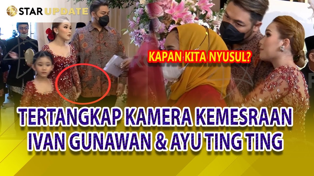 AYU TING TING TAMPIL CANTIK, IVAN GUNAWAN SEAKAN TAK LEPASKAN AYU DARI GENGGAMAN – STAR UPDATE