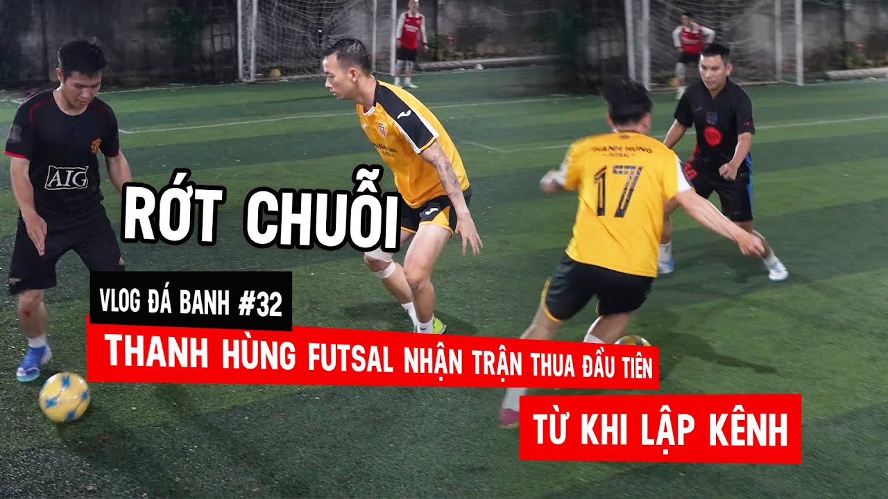 Vlog #32 Thanh Hùng Futsal nhận trận thua đầu tiên từ khi lập kênh !