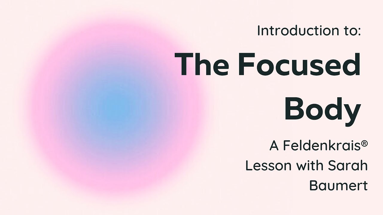 Attention to the Middle - The Golden Ball - Introductory Feldenkrais® Lesson with Sarah Baumert