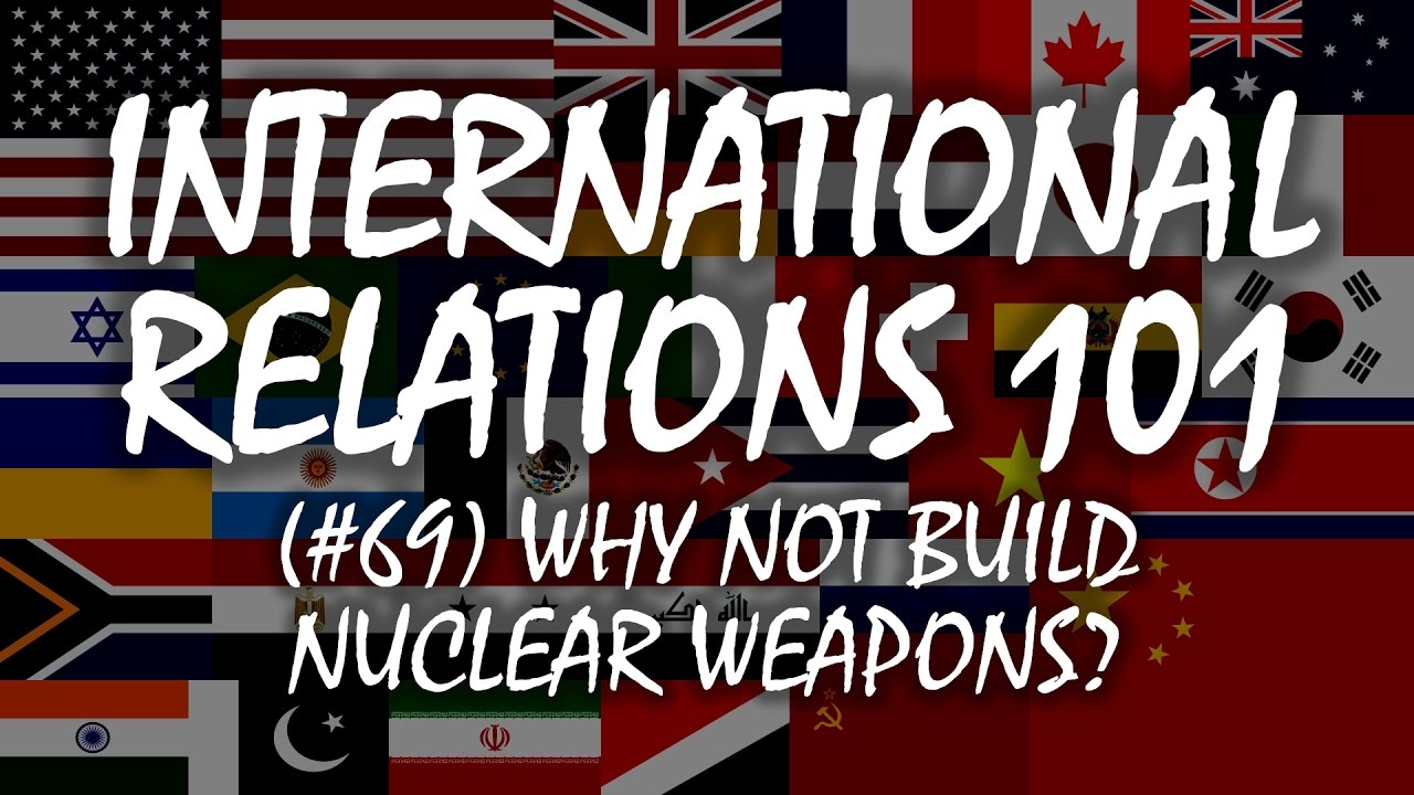 International Relations 101 (#69): Why Not Build Nuclear Weapons?