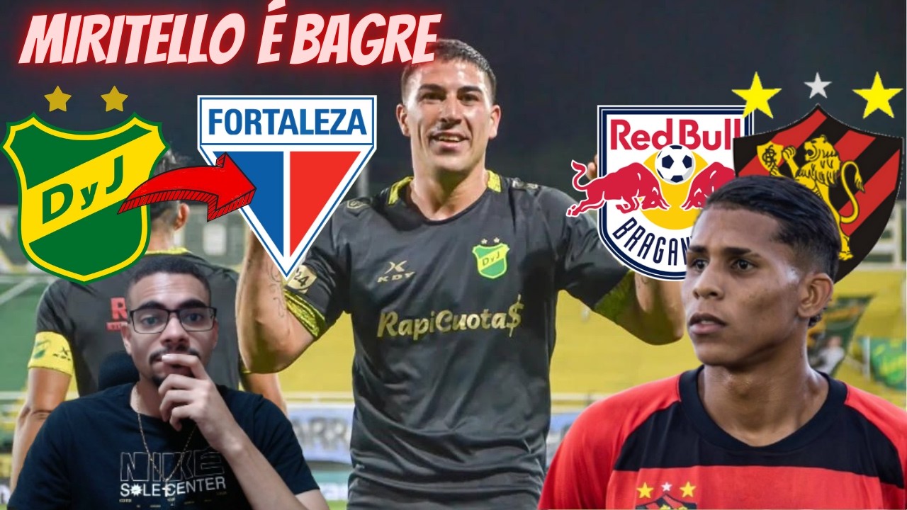 💣JUAN MIRITELLO NO FORTALEZA ! SAMUEL SOUZA VENDIDO DO SPORT AO BRAGANTINO