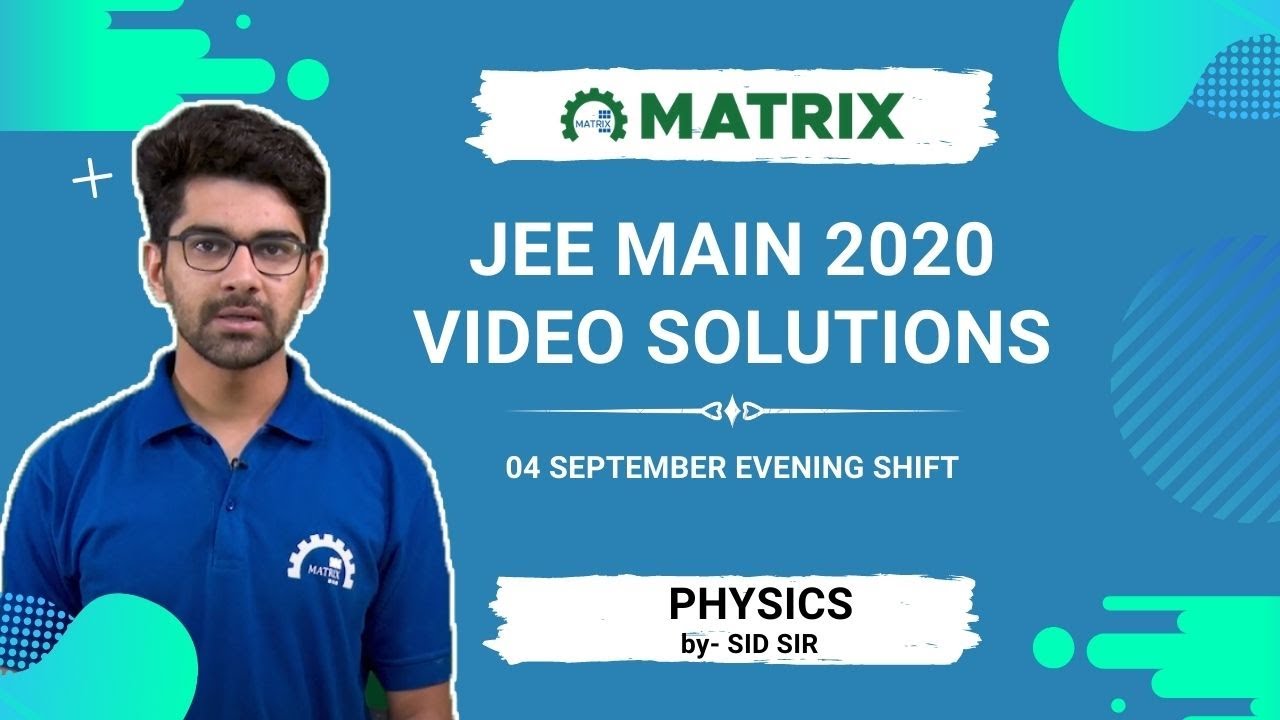 JEE Main 2020 Physics Paper Solution | 4 Sept Shift 2 Evening | By SID Sir | Matrix JEE