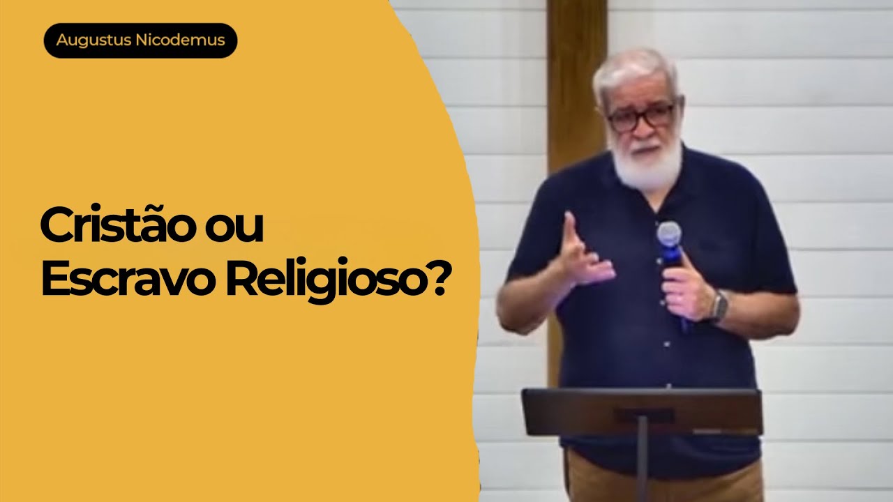 Cristão ou Escravo Religioso? | Pr. Augustus Nicodemus 