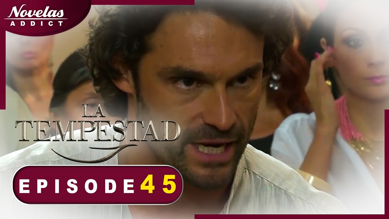 La Tempestad - Episode 45 - Novelas Complète en Français