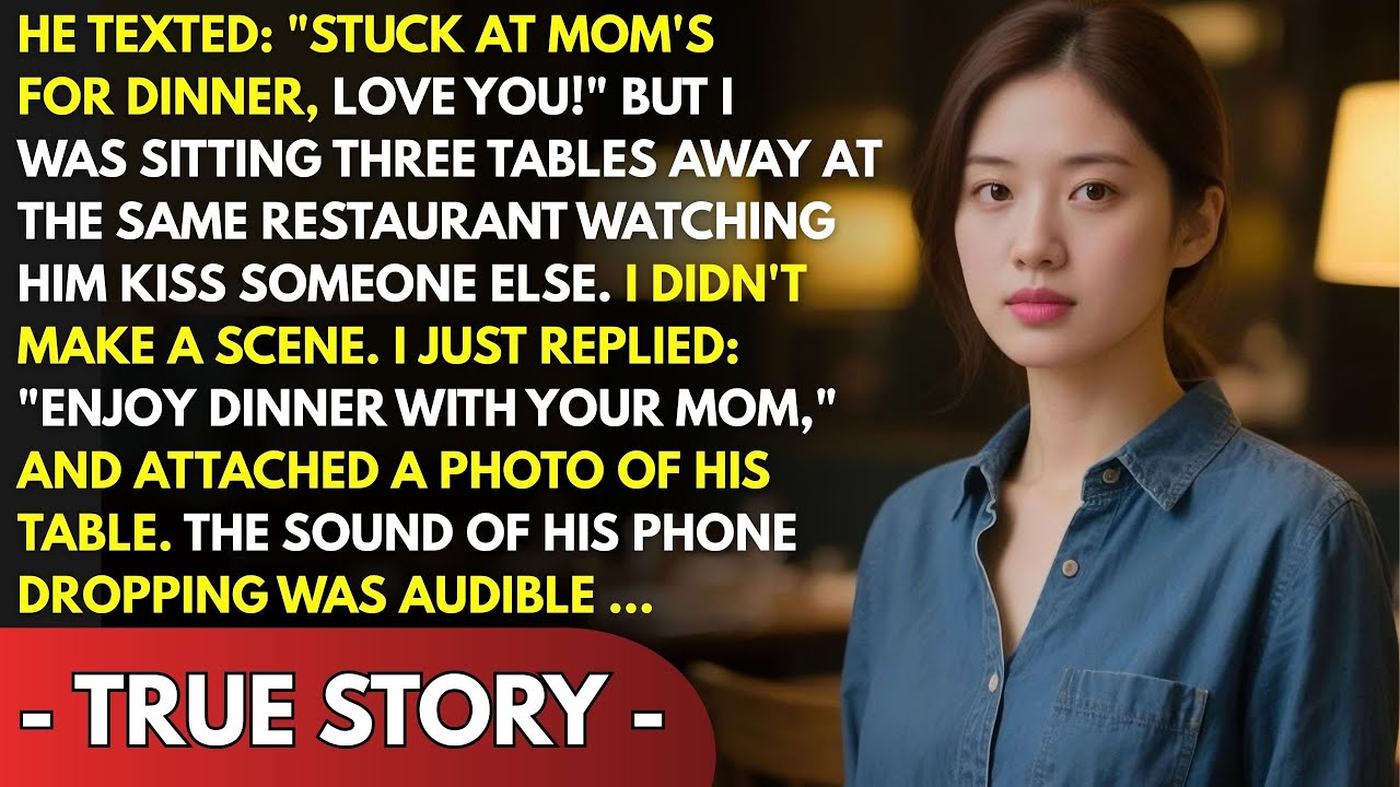 HE TEXTED  “STUCK AT MOM’S FOR DINNER, LOVE YOU!” BUT I WAS SITTING THREE TABLES AWAY AT THE